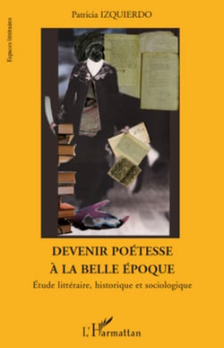 Devenir poétesse à la belle époque - Etude littéraire, historique et sociologique