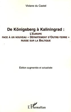 De Königsberg à Kaliningrad - L'Europe face à un nouveau "Département d'Outre-terre" russe sur la Baltique - (édition augmentée et actualisée)