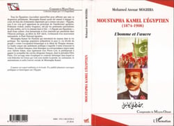 Moustapha Kamel l'Egyptien (1874-1908) - L'homme et l'oeuvre