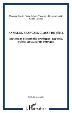 Annales, français, classe de 3ème - Méthodes et conseils pratiques, rappels, sujets tests, sujets corrigés