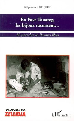 En Pays Touareg, les bijoux racontent... - 80 jours chez les Hommes Bleus