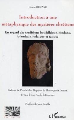 Introduction à une métaphysique des mystères chrétiens - En regard des traditions bouddhique, hindoue, islamique, judaïque et taoïste