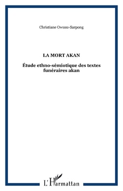 LA MORT AKAN - Étude ethno-sémiotique des textes funéraires akan