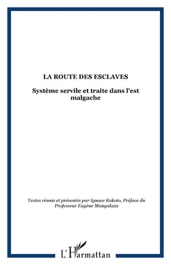 LA ROUTE DES ESCLAVES - Système servile et traite dans l'est malgache