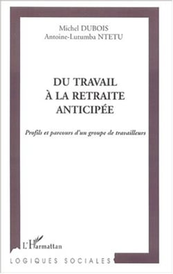 DU TRAVAIL À LA RETRAITE ANTICIPÉE - Profils et parcours d'un groupe de travailleurs