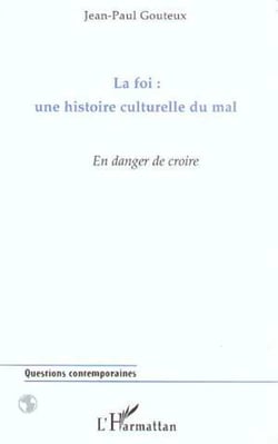 La Foi : une histoire culturelle du Mal - En danger de croire