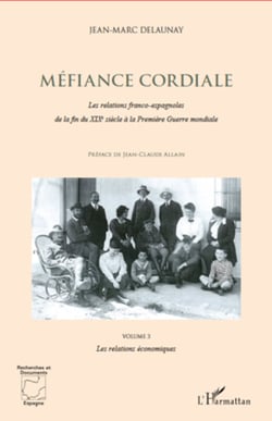 Méfiance cordiale. Les relations franco-espagnole de la fin du XIXe siècle à la Première Guerre mondiale (Volume 3) - Les relations économiques