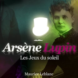Les Jeux du soleil – Les aventures d'Arsène Lupin - intégrale