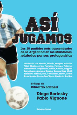 Así jugamos - Los 25 partidos más trascendentes de la Argentina en los Mundiales