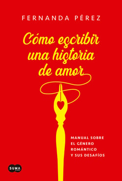 Cómo escribir una historia de amor - Manual sobre el género romántico y sus desafíos