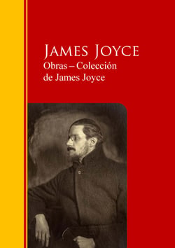 Obras - Colección  de James Joyce - Biblioteca de Grandes Escritores