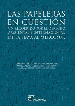 Las papeleras en cuestión - Un recorrido por el derecho ambiental e internacional de La Haya al Mercosur
