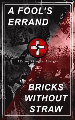 A FOOL'S ERRAND &amp; BRICKS WITHOUT STRAW - The Classics Which Condemned the Terrorism of Ku Klux Klan and Fought for Preventing the Southern Hate Violence