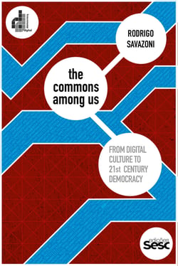 The Commons Among Us - From Digital Culture to 21st Century Democracy