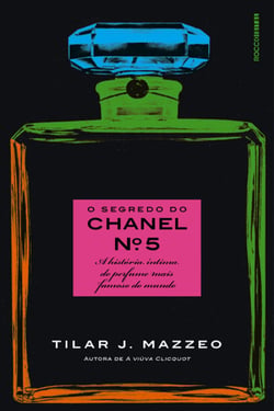 O segredo do Chanel nº 5 - A história íntima do perfume mais famoso do mundo