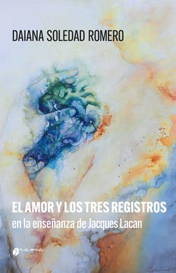 El amor y los tres registros en la enseñanza de Jacques Lacan - Amor imaginario, amor simbólico y amor real