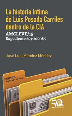 La historia íntima de Luis Posada Carriles dentro de la CIA - AMCLEVE/15 Expediente 201/300985