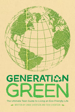 Generation Green - The Ultimate Teen Guide to Living an Eco-Friendly Life