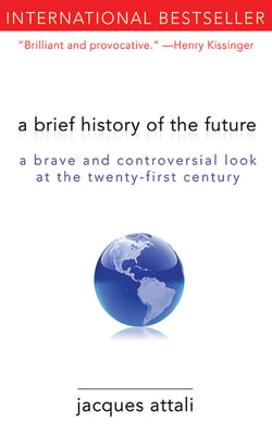 A Brief History of the Future - A Brave and Controversial Look at the Twenty-First Century