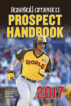Baseball America 2017 Prospect Handbook Digital Edition - Rankings and Reports of the Best Young Talent in Baseball