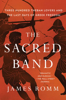 The Sacred Band - Three Hundred Theban Lovers Fighting to Save Greek Freedom