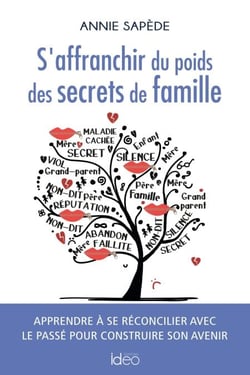 S'affranchir du poids des secrets de famille - Apprendre à se réconcilier avec le passé pour construire son avenir