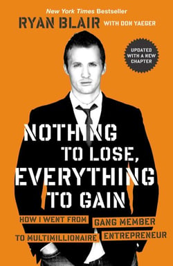 Nothing to Lose, Everything to Gain - How I Went from Gang Member to Multimillionaire Entrepreneur