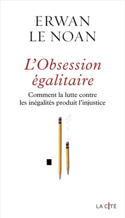 L'Obsession égalitaire - Comment la lutte contre les inégalités produit l'injustice - Comment la lutte contre les inégalités produit l'injustice