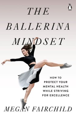 The Ballerina Mindset - How to Protect Your Mental Health While Striving for Excellence