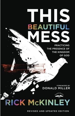 This Beautiful Mess - Practicing the Presence of the Kingdom of God