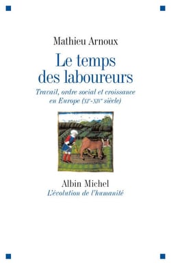 Le Temps des laboureurs - Travail, ordre social et croissance en Europe (XIè-XIVè siècle)