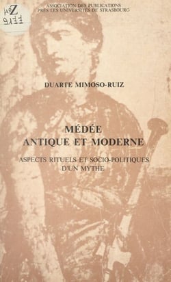 Médée antique et moderne - Aspects rituels et socio-politiques d'un mythe