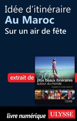 Idée d'itinéraire au Maroc : Sur un air de fête