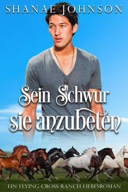 Sein Schwur, sie anzubeten - Ein Flying-Cross-Ranch-Liebesroman, #3