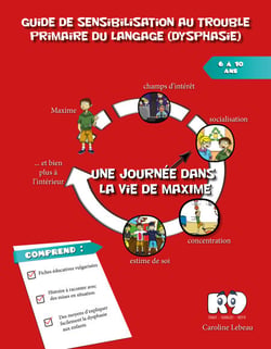 Guide de sensibilisation au trouble primaire du langage (dysphasie) - Une journée dans la vie de Maxime