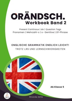 Orändsch Workbook Band 2 Present Continous do Question Tags Pronomen Mehrzahl-s s-Genitive Of-Phrase - Englische Grammatik endlich leicht! Trotz LRS und Lernschwierigkeiten