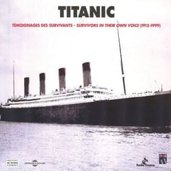 Titanic. Témoignages des survivants - Survivors In Their Own Voice 1915-1999 - In English &amp; French