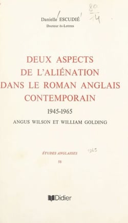 Deux aspects de l'aliénation dans le roman anglais contemporain - 1945-1965, Angus Wilson et William Golding