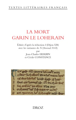 La Mort Garin le Loherain - Éditée d'après la rédaction I (Dijon 528) avec les variantes de N (Arsenal 3143)