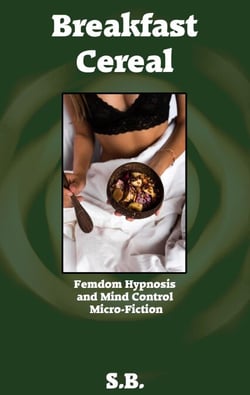 Breakfast Cereal - Femdom Hypnosis and Mind Control Micro-Fiction, #20