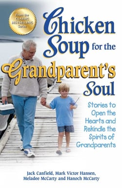 Chicken Soup for the Grandparent's Soul - Stories to Open the Hearts and Rekindle the Spirits of Grandparents
