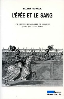 L'épée et le sang - Une histoire du concept de noblesse (vers 1500 - vers 1650)