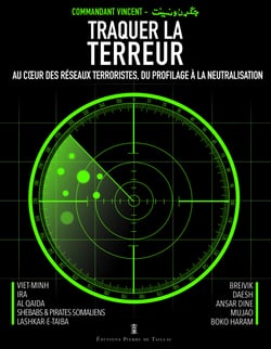Traquer la terreur - au cœur des réseaux terroristes, du profilage à la neutralisation