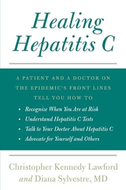 Healing Hepatitis C - A Patient and a Doctor on the Epidemic's Front Lines Tell You How to Recognize When You Are at Risk,  Understand Hepatitis C Tests,  Talk to Your Doctor About Hepatitis C, and Advocate for Yourself and Others