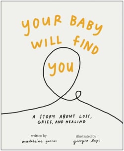 Your Baby Will Find You - A Story About Grief, Loss, and Healing