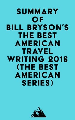 Summary of Bill Bryson's The Best American Travel Writing 2016 (The Best American Series)