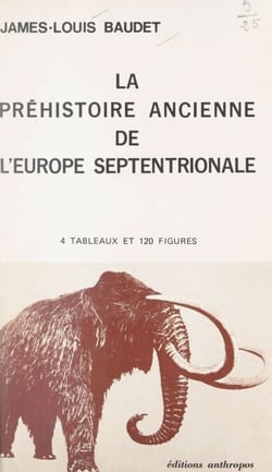 La Préhistoire ancienne de l'Europe septentrionale - 4 tableaux et 120 figures