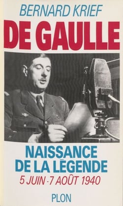 De Gaulle : naissance de la légende - 5 juin-7 août 1940