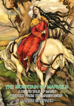 The Mountain of Marvels: A Celtic Tale of Magic, Retold from The Mabinogion - Skyhook World Classics, #1