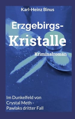 Erzgebirgskristalle - Im Dunkelfeld von Crystal Meth - Pawlaks dritter Fall